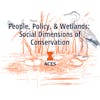People, Policy & Wetlands: Social Dimensions of Conservation Specialization